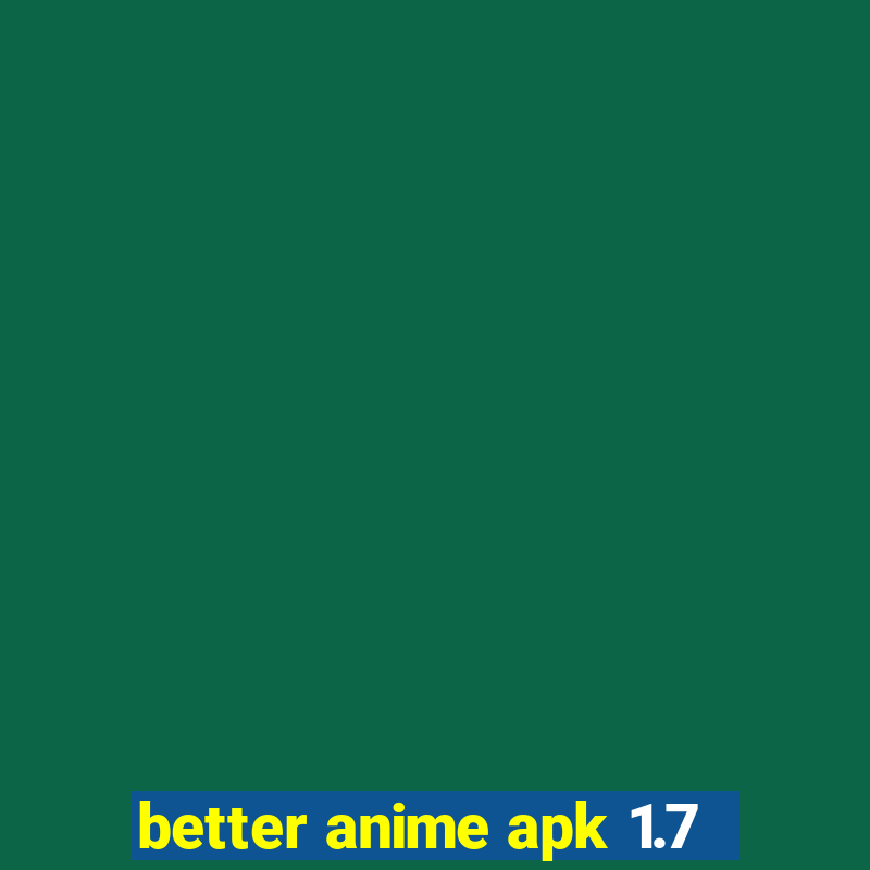 better anime apk 1.7